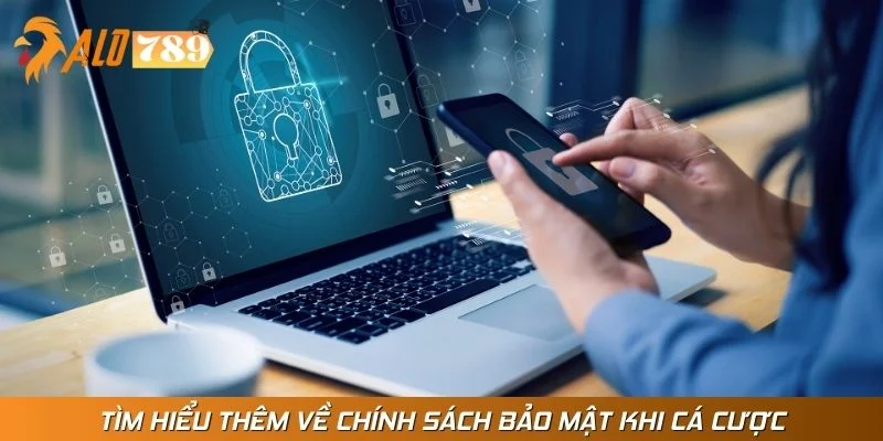 Tìm hiểu thêm về chính sách bảo mật khi cá cược