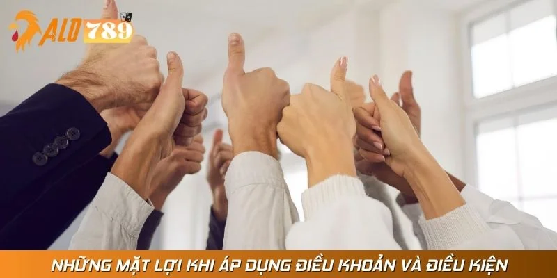 Những mặt lợi khi áp dụng điều khoản và điều kiện