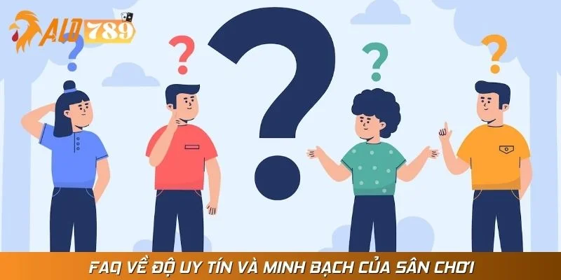 FAQ về độ uy tín và minh bạch của sân chơi