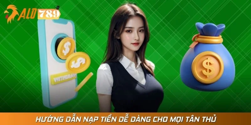 Hướng dẫn nạp tiền dễ dàng cho mọi tân thủ