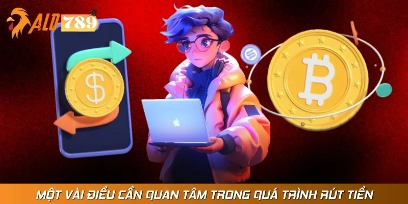 Một vài điều cần quan tâm trong quá trình rút tiền