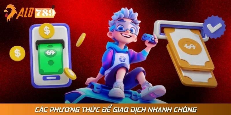 Các phương thức để giao dịch nhanh chóng
