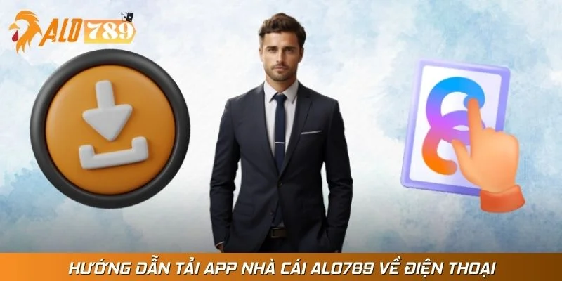 Hướng dẫn tải app nhà cái Alo789 về điện thoại
