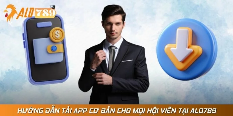 Hướng Dẫn Tải App Cơ Bản Cho Mọi Hội Viên Tại Alo789
