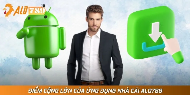 Điểm cộng lớn của ứng dụng nhà cái Alo789