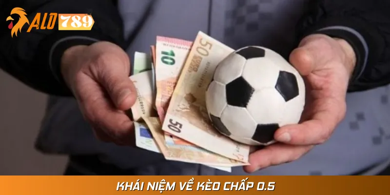 Định nghĩa đúng về kèo chấp 0.5