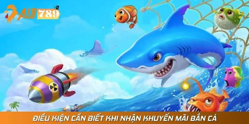 Điều kiện cần biết khi nhận khuyến mãi bắn cá