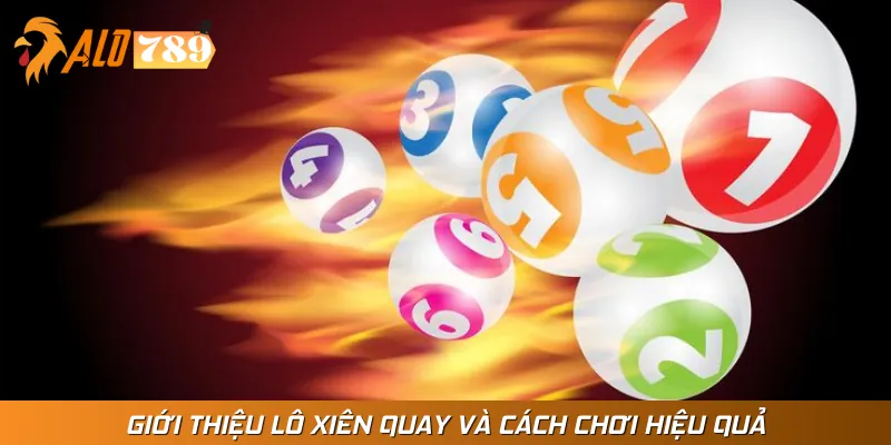Lý giải thuật ngữ lô xiên quay là gì
