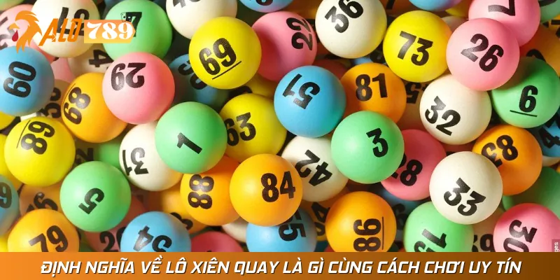 Định Nghĩa Về Lô Xiên Quay Là Gì Cùng Cách Chơi Uy Tín