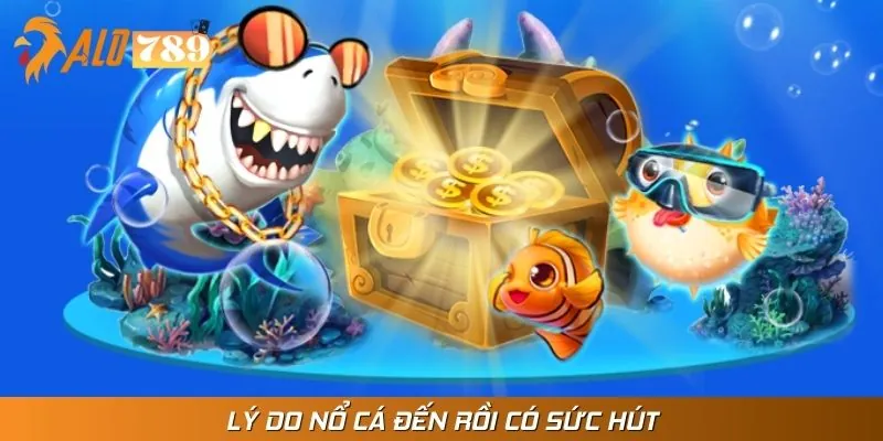 Ưu điểm khiến nổ cá đến rồi chinh phục ngư thủ