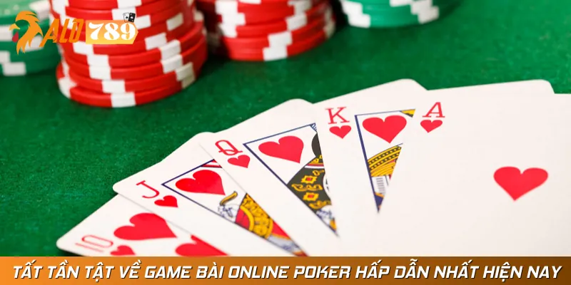 Tất Tần Tật Về Game Bài Online Poker Hấp Dẫn Nhất Hiện Nay