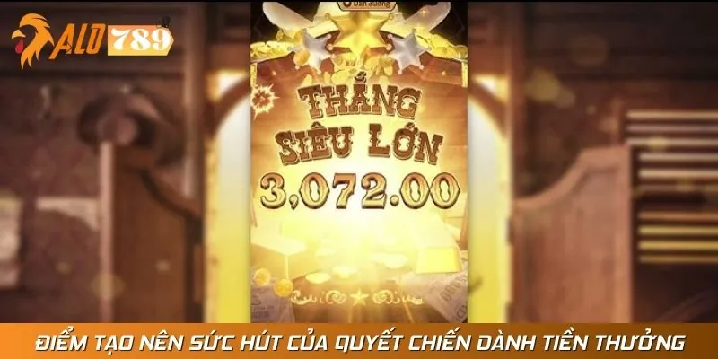 4 điểm mạnh của Quyết Chiến Dành Tiền Thưởng