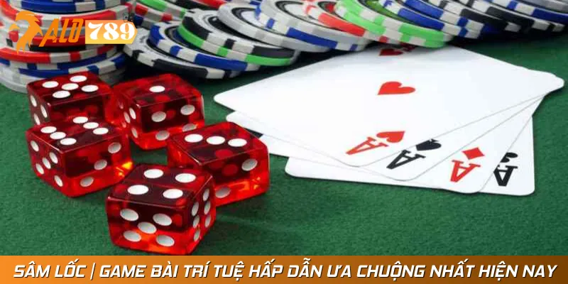 Sâm Lốc | Game Bài Trí Tuệ Hấp Dẫn Ưa Chuộng Nhất Hiện Nay