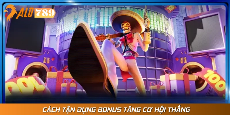 Mẹo khai thác tính năng bonus