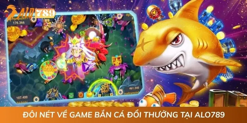 Đôi nét về game bắn cá đổi thưởng tại ALO789