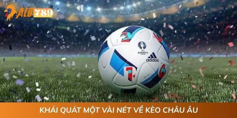 Khái quát một vài nét về kèo châu Âu