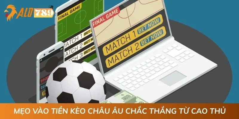 Mẹo vào tiền kèo châu Âu chắc thắng từ cao thủ
