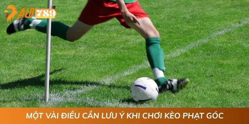 Một vài điều cần lưu ý khi chơi kèo phạt góc
