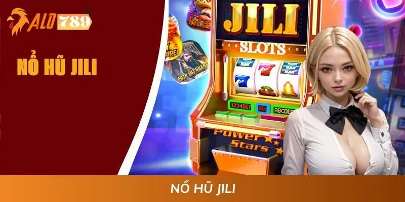 Nổ Hũ JILI | Khám Phá Thế Giới Quay Slot Thưởng Lớn