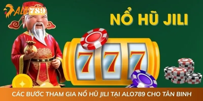 Các bước tham gia nổ hũ JILI tại ALO789 cho tân binh