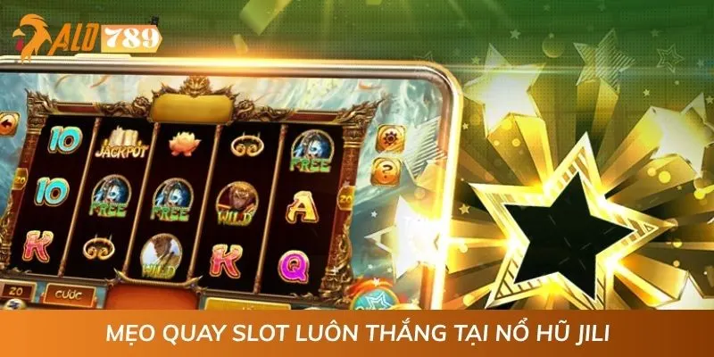 Mẹo quay slot luôn thắng tại nổ hũ JILI