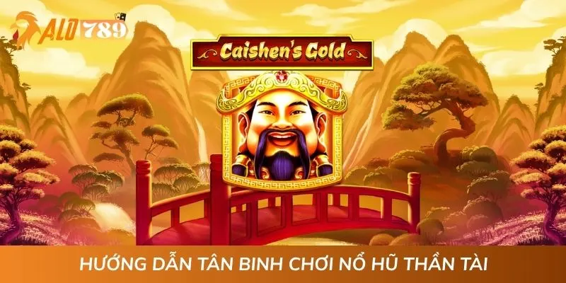 Hướng dẫn tân binh chơi nổ hũ Thần Tài