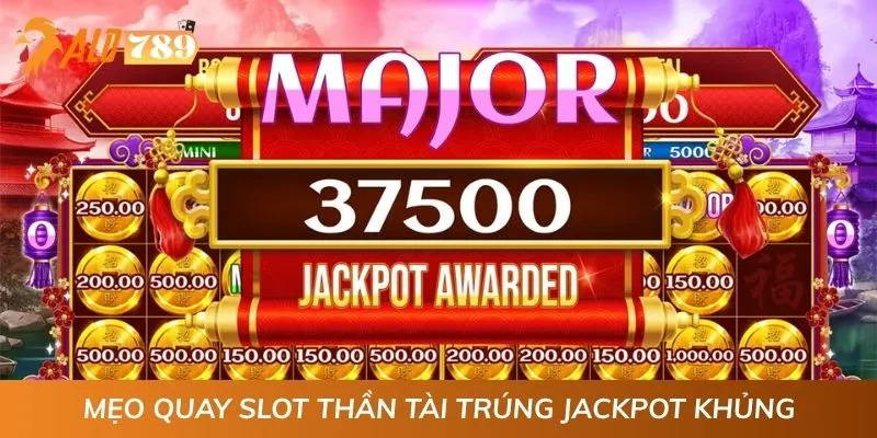 Mẹo quay slot Thần Tài trúng Jackpot khủng