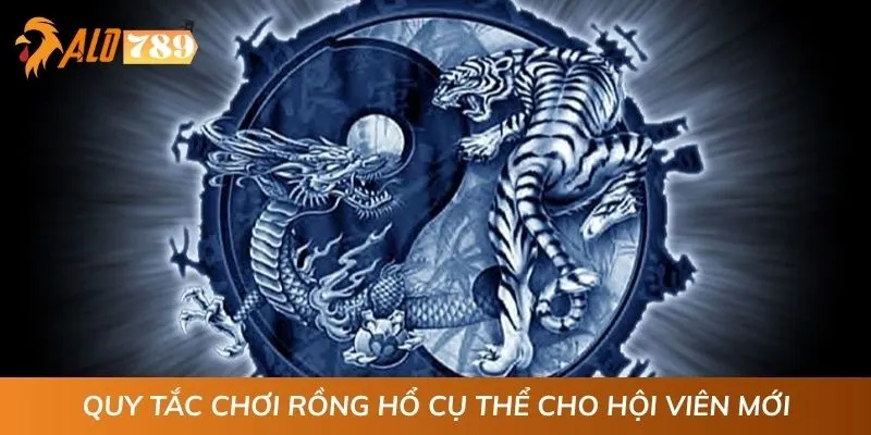 Quy tắc chơi Rồng Hổ cụ thể cho hội viên mới