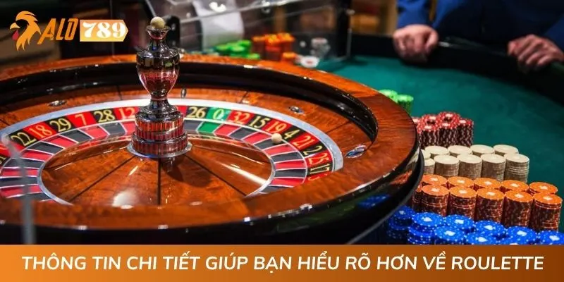 Thông tin chi tiết giúp bạn hiểu rõ hơn về Roulette